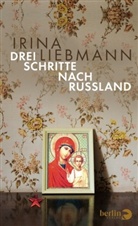 Irina Liebmann - Drei Schritte nach Russland