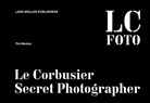 Tim Benton - LC.Foto, Le Corbusier: Secret Photographer