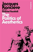 Jacques Ranciere, Jacques (University of Paris VIII Ranciere, Jacques Rancière, RANCIERE JACQUES, Gabriel Rockhill - The Politics of Aesthetics