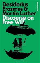 Desiderius Erasmus, Erasmus Desiderius, Erasmus von Rotterdam, Martin Luther, Desiderius Erasmus Martin Luther - Discourse on Free Will