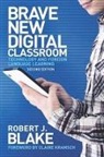 Robert J Blake, Robert J. Blake, Robert J./ Kramsch Blake, BLAKE ROBERT J - Brave New Digital Classroom