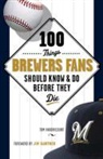Tom Haudricourt, Tom/ Gantner Haudricourt - 100 Things Brewers Fans Should Know & Do Before They Die