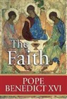 Pope Benedict XVI, Paul Thigpen - The Faith: Reflections on the Truths of the Apostles' Creed from the Teachings of Pope Benedict XVI