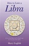 Mary English, English Mary - How to Love a Libra – How to Get Along and be Friends with the 7th Sign of the Zodiac