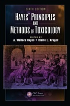 a Wallace Kruger Hayes, A. Wallace Kruger Hayes, Wallace (EDT)/ Kruger Hayes, Wallace D. Kruger Hayes, Claire L. Hayes Kruger, A Wallace Hayes... - Hayes'' Principles and Methods of Toxicology