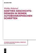 Wiebke Hoheisel - Goethes Geschichtsdenken in seinen Autobiographischen Schriften