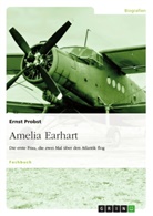 Ernst Probst - Amelia Earhart - Die erste Frau, die zwei Mal über den Atlantik flog