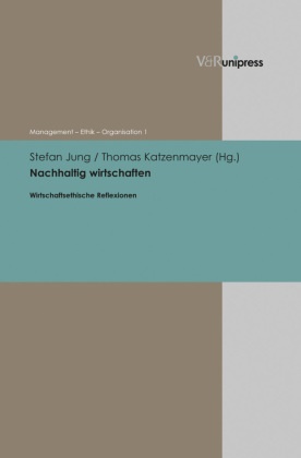 Stefan Jung, Thomas Katzenmayer,  Bank-Institut für Ethisches Ma, Evang. Bank-Institut für Ethisches Management CVJM-Hochschule,  Evang Bank-Institut für Ethisc, Stefan Jung... - Nachhaltig wirtschaften - Wirtschaftsethische Reflexionen