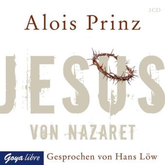 Alois Prinz, Hans Loew, Hans Löw - Jesus von Nazaret, 3 Audio-CDs (Audio book) - Autorisierte Audiofassung