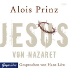 Alois Prinz, Hans Loew, Hans Löw - Jesus von Nazaret, 3 Audio-CDs (Audio book)