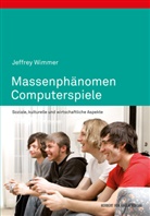 Jeffrey Wimmer - Massenphänomen Computerspiele
