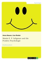 Ann Nauen, Anna Nauen, Lis Rieder, Lisa Rieder - Martin E. P. Seligman und die Positive Psychologie
