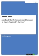 Andreas Burger - Jean Baudrilliard's Simulation and Simulacra in Chuck Palahniuk's 'Survivor'