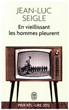 Jean-Luc Seigle - En vieillissant les hommes pleurent