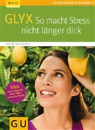 Marion Grillparzer - GLYX: So macht Stress nicht länger dick