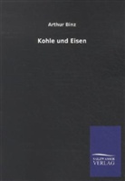 Arthur Binz - Kohle und Eisen