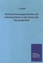 F Burger, F. Burger - Weltanschauungsprobleme und Lebenssysteme in der Kunst der Vergangenheit