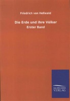 Friedrich Von Hellwald, Friedrich Von Hellwald - Die Erde und ihre Völker. Bd.1