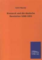 Erich Marcks - Bismarck und die deutsche Revolution 1848-1851