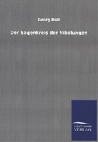 Georg Holz - Der Sagenkreis der Nibelungen