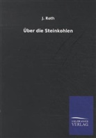 J Roth, J. Roth - Über die Steinkohlen