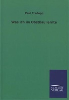 Paul Tredopp - Was ich im Obstbau lernte