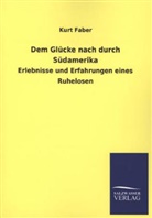 Kurt Faber - Dem Glücke nach durch Südamerika