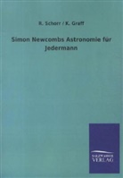 K Graff, K. Graff, Schorr, R Schorr, R. Schorr, R. / Graff Schorr - Simon Newcombs Astronomie für Jedermann