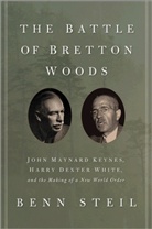 Benn Steil, Steil Benn - The Battle of Bretton Woods