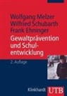 Frank Ehninger, Wolfgang Melzer, Wilfried Schubarth - Gewaltprävention und Schulentwicklung