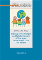 Christel Adick, Christe Adick, Christel Adick - Bildungsentwicklungen und Schulsysteme in Afrika, Asien, Lateinamerika und der Karibik
