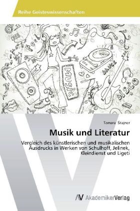 Tamara ¿Tajner, Tamara Stajner, Tamara tajner - Musik und Literatur Vergleich des künstlerischen und musikalischen Ausdrucks in Werken von Schulhoff, Jelinek, Kleindienst und Ligeti