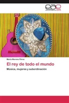 María Moreno Pérez - El rey de todo el mundo