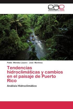 José Martinez, José Martínez, Pabl Méndez Lázaro, Pablo Méndez Lázaro - Tendencias hidroclimáticas y cambios en el paisaje de Puerto Rico Análisis Hidroclimático