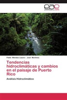 José Martinez, José Martínez, Pabl Méndez Lázaro, Pablo Méndez Lázaro - Tendencias hidroclimáticas y cambios en el paisaje de Puerto Rico