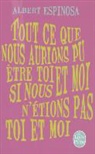 Albert Espinosa, Christilla Vasserot, A. Espinosa, Albert Espinosa, Albert (1974-....) Espinosa, Espinosa-A - Tout ce que nous aurions pu être toi et moi si nous n'étions pas toi et moi