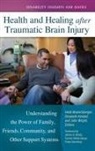 Elizabeth Kendall, Heidi Muenchberger, Heidi/ Kendall Muenchberger, John J. Wright, Elizabeth Kendall, Heidi Muenchberger... - Health and Healing After Traumatic Brain Injury