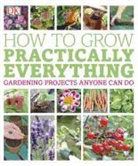 Zia Allaway, Dk Publishing, Inc. (COR) Dorling Kindersley - How to Grow Practically Everything