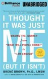 Brene Brown, Lauren Fortgang - I Thought It Was Just Me (But It Isn't): Making the Journey from "What Will People Think?" to "I Am Enough" (Audiolibro)