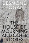 Desmond Hogan - House of Mourning and Other Stories