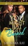 Shamara Ray - You Might Just Get Burned