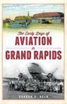 Gordon Beld, Gordon G. Beld - The Early Days of Aviation in Grand Rapids