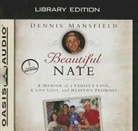 Dennis Mansfield, Dennis Mansfield - Beautiful Nate (Library Edition): A Memoir of a Family's Love, a Life Lost, and Heaven's Promises (Hörbuch)