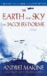 Andre Makine, Andrei Makine, Andreï Makine - The Earth and Sky of Jacques Dorme