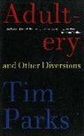 Tim Parks - Adultery and Other Diversions