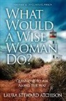 Laura Steward Atchison, Laura Steward Atchison - What Would a Wise Woman Do?