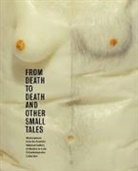 Lucy Askew, Richard Flood, Keith Hartley, Keith Askew Hartley - From Death to Death and Other Small Tales