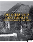 Robert Lünendonk, Christia Wolfsberger, Christian Wolfsberger - Die Niers und ihre Mühlen von der Quelle bis Neuwerk