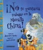 Jacqueline Morley, David Antram, David Salariya - No Te Gustaria Trabajar en la Muralla China!