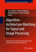 Ahmet Erdogan, Guy Gogniat, Dragomi Milojevic, Dragomir Milojevic, Adam Morawiec, Adam Morawiec et al - Algorithm-Architecture Matching for Signal and Image Processing